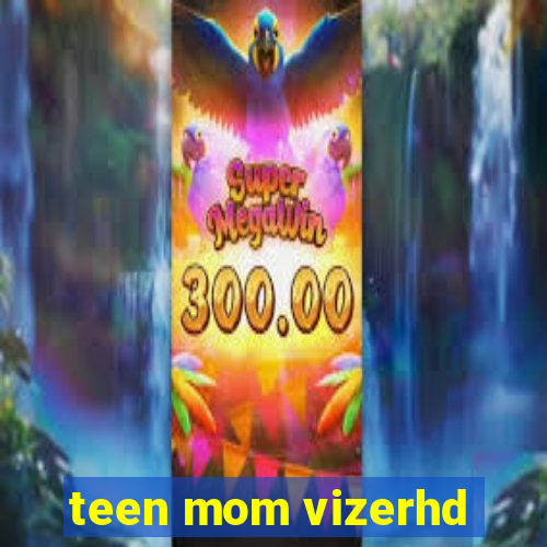 teen mom vizerhd